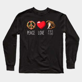 Poi Fire Love Peace Fire Spinning Fire Dancing Pyro Dancer Long Sleeve T-Shirt